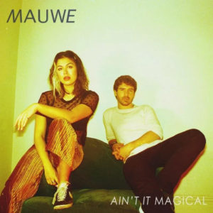Mauwe - Ain't It Magical