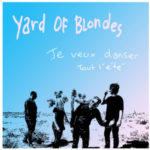 Yard Of Blondes - Je Veux Danser Tout L’été