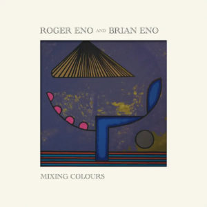 Brian and Roger Eno - Mixing Colours