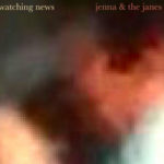 Jenna and the Janes - Watching News