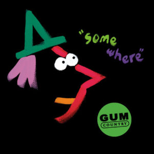 Gum Country - Somewhere