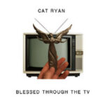 Cat Ryan - Blessed Through The TV