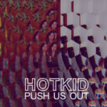 HotKid - Push Us Out