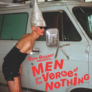 Seth Bogart - Men on the Verge of Nothing
