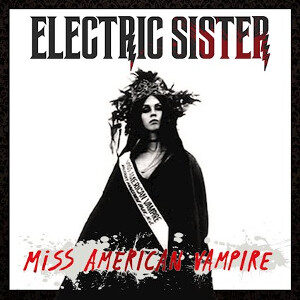 Electric Sister - Miss American Vampire