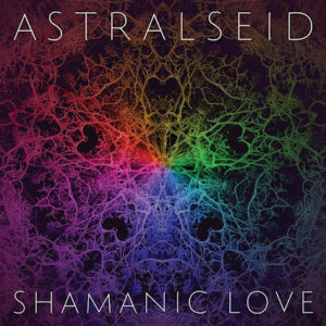 Astralseid - Shamanic Love